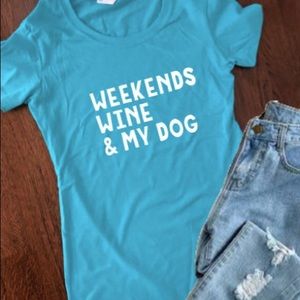 Weekends, Wine & My Dog Aqua Blue T-Shirt